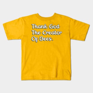 Thank God The Creator Of Bees. Kids T-Shirt